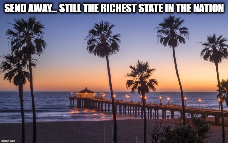 SEND AWAY... STILL THE RICHEST STATE IN THE NATION | made w/ Imgflip meme maker