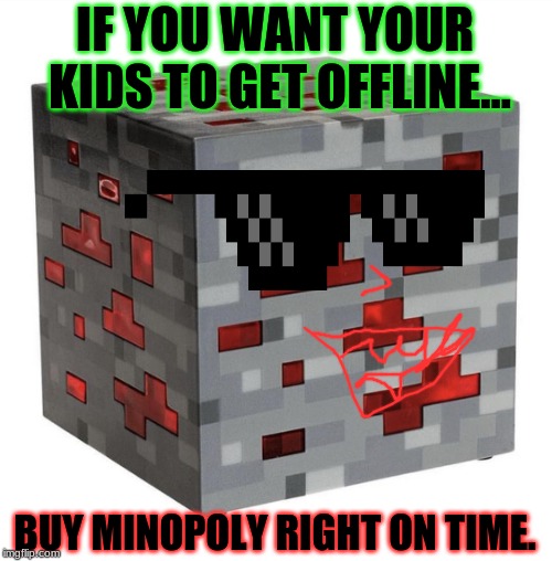 Minopoly | IF YOU WANT YOUR KIDS TO GET OFFLINE... BUY MINOPOLY RIGHT ON TIME. | image tagged in mincraft lamp,cool | made w/ Imgflip meme maker