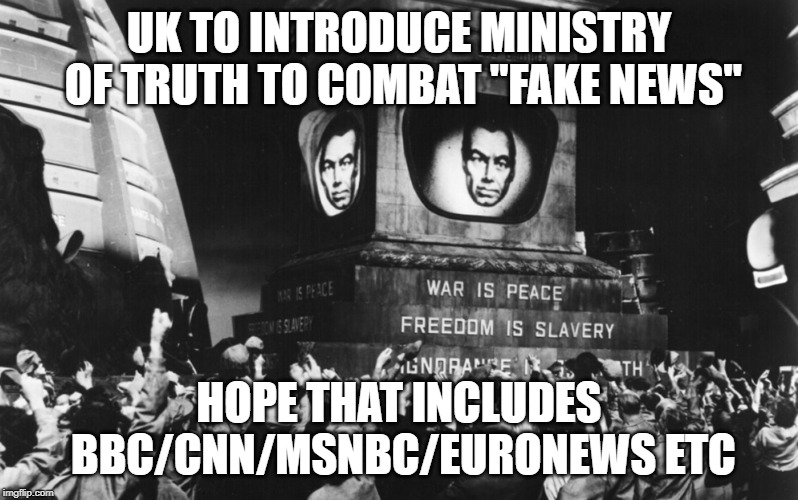 Minitrue | UK TO INTRODUCE MINISTRY OF TRUTH TO COMBAT "FAKE NEWS"; HOPE THAT INCLUDES BBC/CNN/MSNBC/EURONEWS ETC | image tagged in minitrue | made w/ Imgflip meme maker