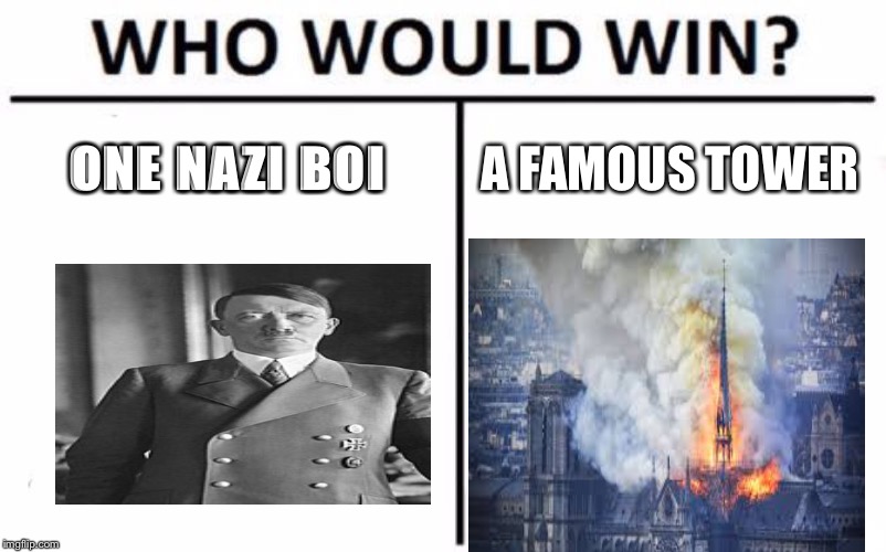 Who Would Win? | ONE NAZI BOI; A FAMOUS TOWER | image tagged in memes,who would win | made w/ Imgflip meme maker