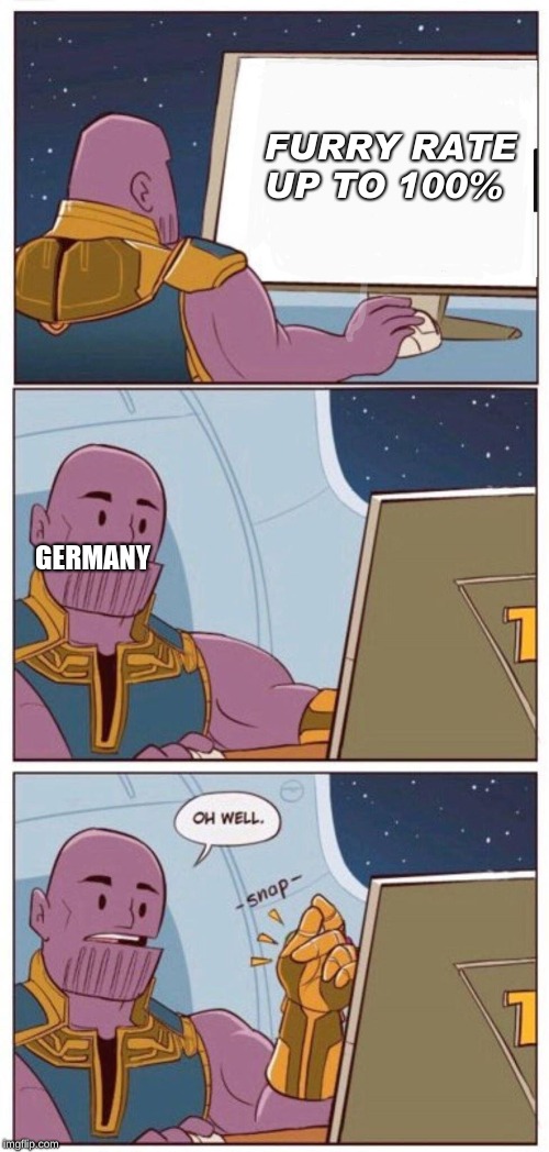 Oh Well Thanos | FURRY RATE UP TO 100%; GERMANY | image tagged in oh well thanos | made w/ Imgflip meme maker