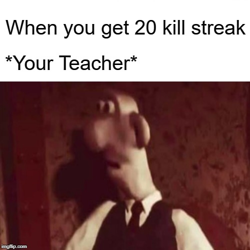 Surprised Pikachu Meme | When you get 20 kill streak; *Your Teacher* | image tagged in memes,surprised pikachu | made w/ Imgflip meme maker