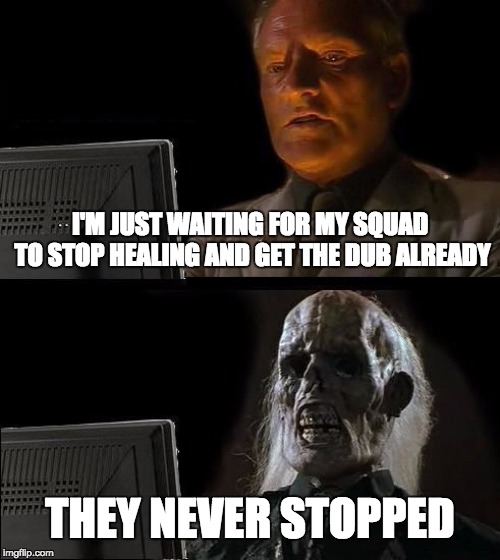 I'll Just Wait Here Meme | I'M JUST WAITING FOR MY SQUAD TO STOP HEALING AND GET THE DUB ALREADY; THEY NEVER STOPPED | image tagged in memes,ill just wait here,fortnite meme | made w/ Imgflip meme maker