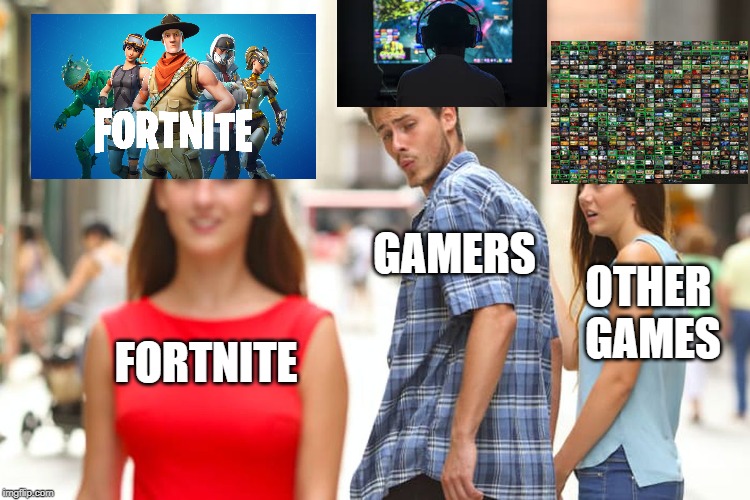 Distracted Boyfriend Meme | GAMERS; OTHER GAMES; FORTNITE | image tagged in memes,distracted boyfriend | made w/ Imgflip meme maker