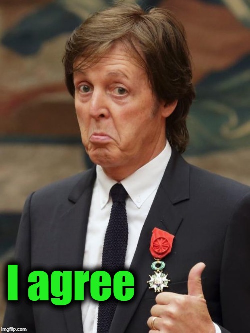 Paul McCartney Approves  | I agree | image tagged in paul mccartney approves | made w/ Imgflip meme maker