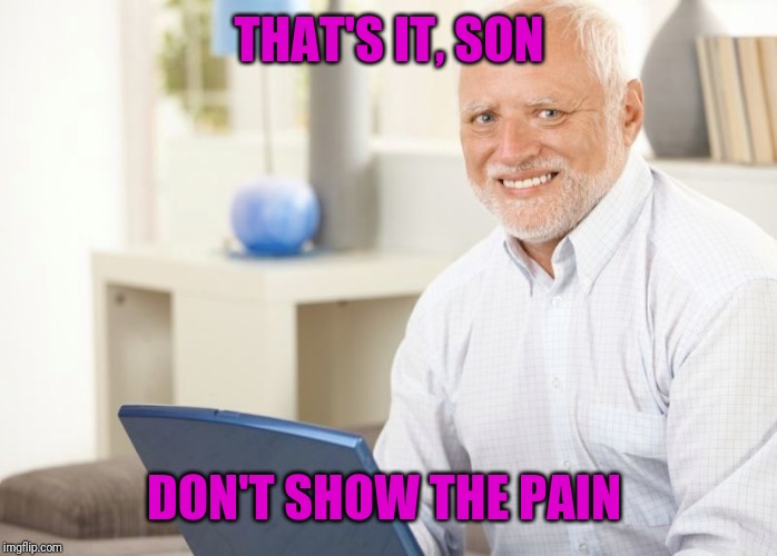 THAT'S IT, SON DON'T SHOW THE PAIN | made w/ Imgflip meme maker