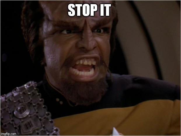 Lt Worf | STOP IT | image tagged in lt worf | made w/ Imgflip meme maker
