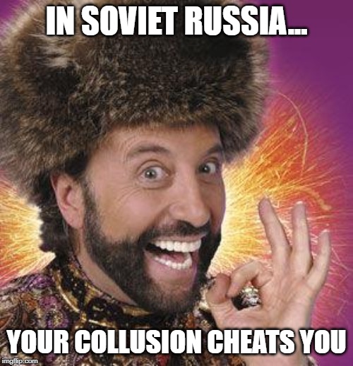 If You're really worried about Russian collusion......... | IN SOVIET RUSSIA... YOUR COLLUSION CHEATS YOU | image tagged in yakov smirnoff | made w/ Imgflip meme maker