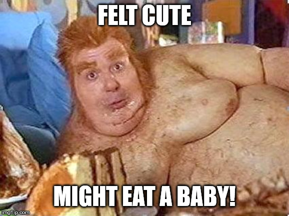fat bastard i ate a baby