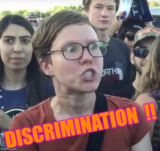 Triggered feminist | DISCRIMINATION  !! | image tagged in triggered feminist | made w/ Imgflip meme maker
