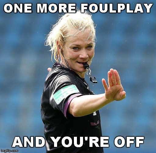 Bibiana Steinhaus | ONE MORE FOULPLAY; AND YOU'RE OFF | image tagged in memes,soccer | made w/ Imgflip meme maker