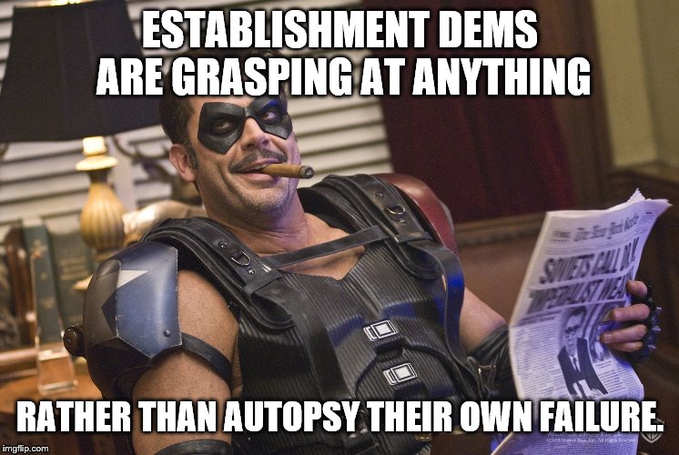 ESTABLISHMENT DEMS ARE GRASPING AT ANYTHING RATHER THAN AUTOPSY THEIR OWN FAILURE. | made w/ Imgflip meme maker