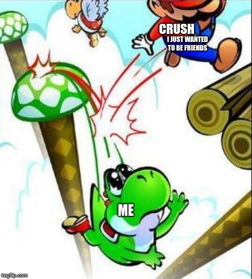 CRUSH; I JUST WANTED TO BE FRIENDS; ME | image tagged in mario,funny,girl | made w/ Imgflip meme maker