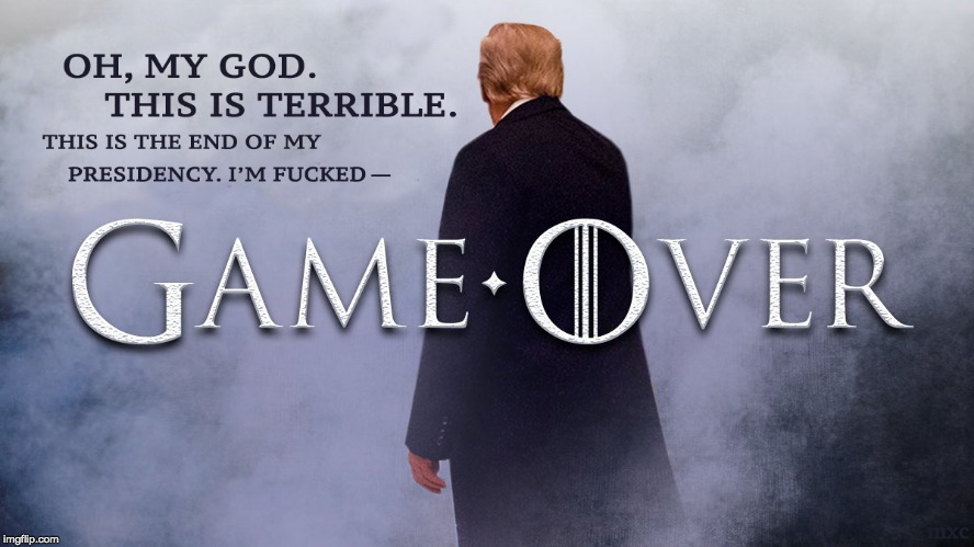 Game Over | image tagged in donald trump,trump,game of thrones,robert mueller,impeach trump,there i fixed it | made w/ Imgflip meme maker