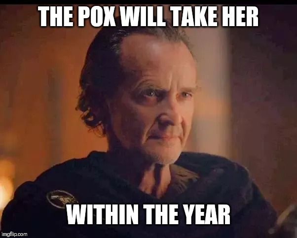 THE POX WILL TAKE HER; WITHIN THE YEAR | image tagged in game of thrones | made w/ Imgflip meme maker
