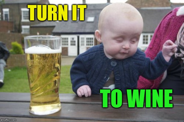 Drunk Baby Meme | TURN IT TO WINE | image tagged in memes,drunk baby | made w/ Imgflip meme maker