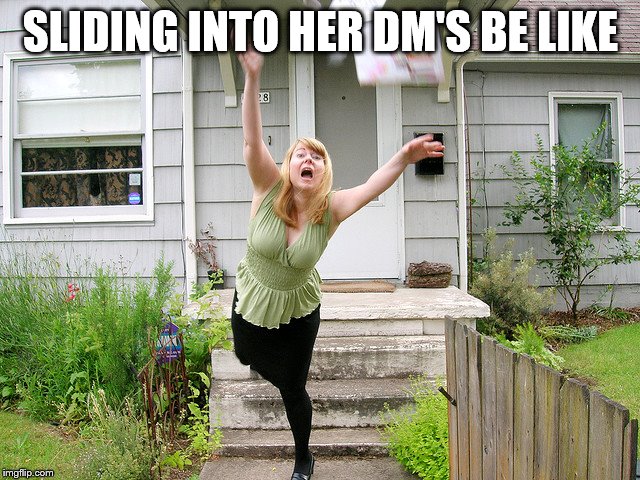 lolzzzz | SLIDING INTO HER DM'S BE LIKE | image tagged in slide | made w/ Imgflip meme maker