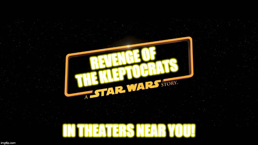 REVENGE OF THE KLEPTOCRATS IN THEATERS NEAR YOU! | made w/ Imgflip meme maker