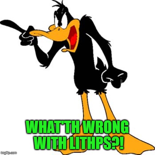 Daffy Duck 201 | WHAT'TH WRONG WITH LITHPS?! | image tagged in daffy duck 201 | made w/ Imgflip meme maker