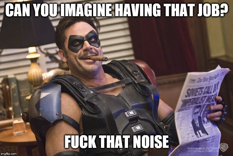 CAN YOU IMAGINE HAVING THAT JOB? F**K THAT NOISE | made w/ Imgflip meme maker