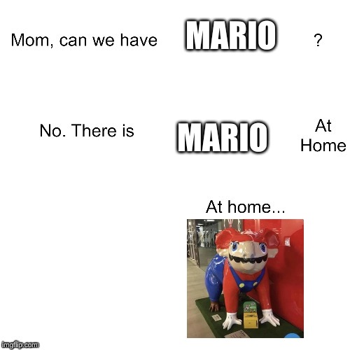 Mom can we have | MARIO; MARIO | image tagged in mom can we have | made w/ Imgflip meme maker