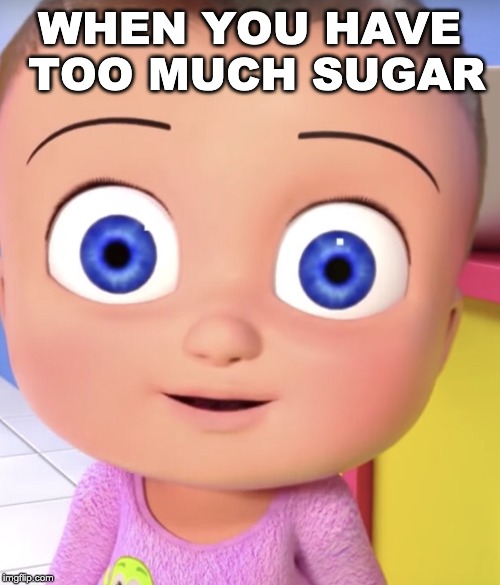 JOHNNY JOHNNY | WHEN YOU HAVE TOO MUCH SUGAR | image tagged in johnny johnny | made w/ Imgflip meme maker