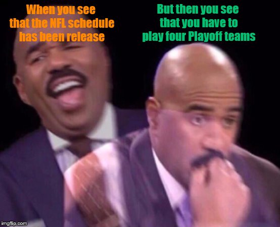 Dolphins looking at the schedule | But then you see that you have to play four Playoff teams; When you see that the NFL schedule has been release | image tagged in steve harvey laughing serious,nfl,miami dolphins | made w/ Imgflip meme maker