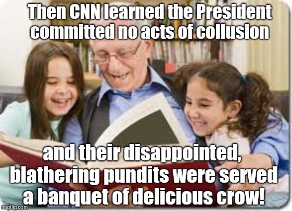Storytelling Grandpa | Then CNN learned the President committed no acts of collusion; and their disappointed, blathering pundits were served a banquet of delicious crow! | image tagged in memes,storytelling grandpa,fake news,cnn,russian collusion | made w/ Imgflip meme maker