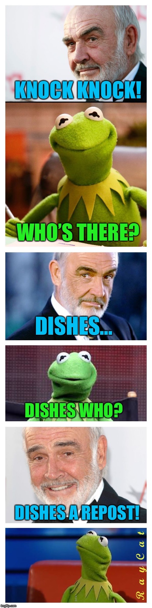 Connery punks Kermit! | KNOCK KNOCK! WHO’S THERE? DISHES... DISHES WHO? DISHES A REPOST! | image tagged in memes,repost,kermit vs connery,sean connery  kermit | made w/ Imgflip meme maker