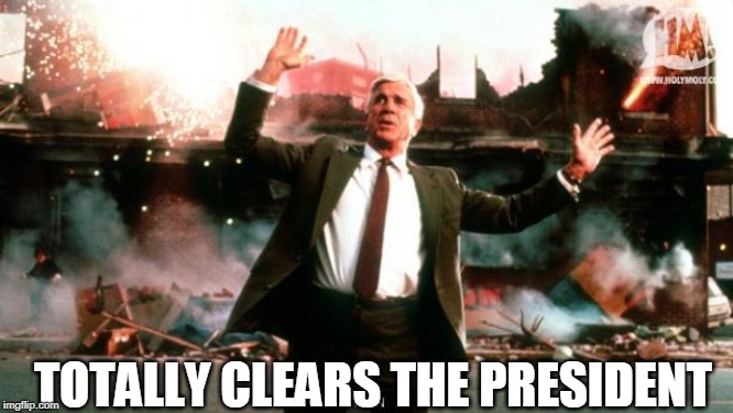 Nothing to See Here | TOTALLY CLEARS THE PRESIDENT | image tagged in nothing to see here | made w/ Imgflip meme maker