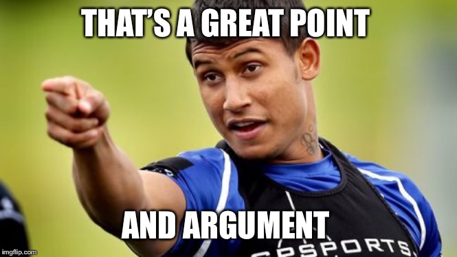Ben Barba Pointing Meme | THAT’S A GREAT POINT AND ARGUMENT | image tagged in memes,ben barba pointing | made w/ Imgflip meme maker