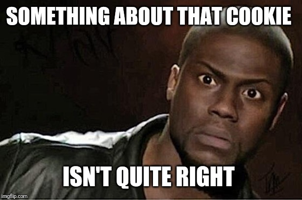 Kevin Hart Meme | SOMETHING ABOUT THAT COOKIE ISN'T QUITE RIGHT | image tagged in memes,kevin hart | made w/ Imgflip meme maker