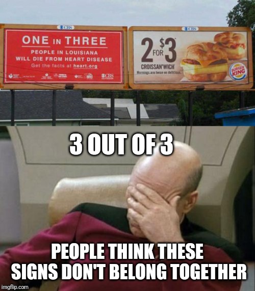 This sign arrangement gets 0/3. Stupid Signs Week (April 17-23, a DaBoilsMeAvery and LordCheesus event) | 3 OUT OF 3; PEOPLE THINK THESE SIGNS DON'T BELONG TOGETHER | image tagged in memes,captain picard facepalm,stupid signs week,lordcheesus,daboilsmeavery,picard wtf | made w/ Imgflip meme maker