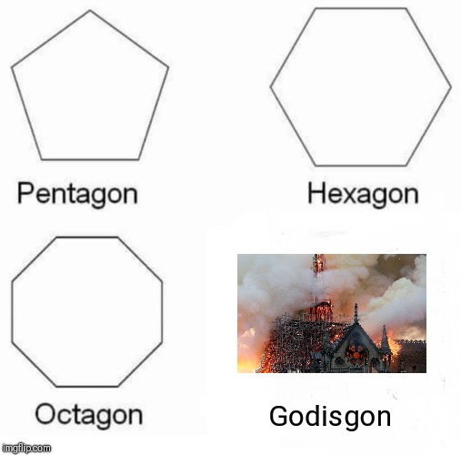 Pentagon Hexagon Octagon | Godisgon | image tagged in memes,pentagon hexagon octagon | made w/ Imgflip meme maker