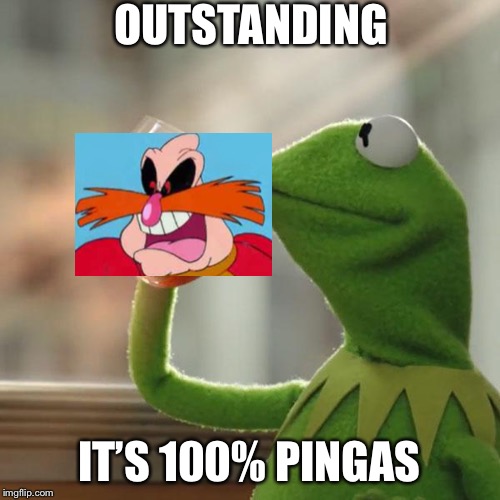 But That's None Of My Business | OUTSTANDING; IT’S 100% PINGAS | image tagged in memes,but thats none of my business,kermit the frog | made w/ Imgflip meme maker