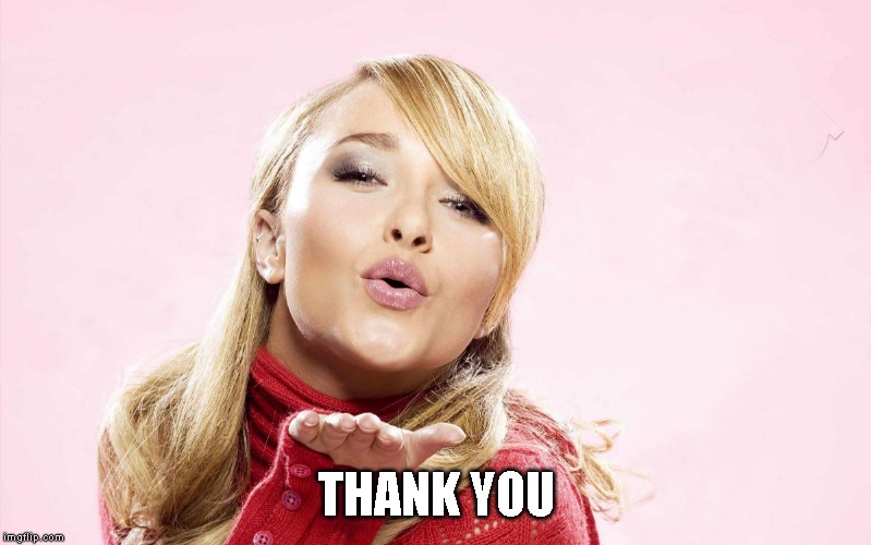 hayden blow kiss | THANK YOU | image tagged in hayden blow kiss | made w/ Imgflip meme maker