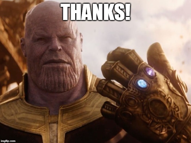 Thanos Smile | THANKS! | image tagged in thanos smile | made w/ Imgflip meme maker