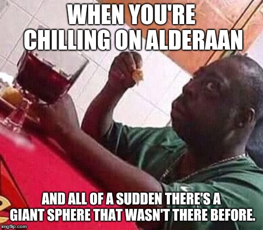 Oh crud... the sphere's lighting UP!!! | WHEN YOU'RE CHILLING ON ALDERAAN; AND ALL OF A SUDDEN THERE'S A GIANT SPHERE THAT WASN'T THERE BEFORE. | image tagged in afraid black guy,star wars,death star,alderaan | made w/ Imgflip meme maker