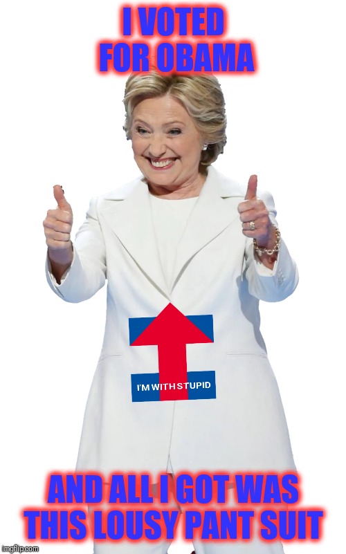 I VOTED FOR OBAMA AND ALL I GOT WAS THIS LOUSY PANT SUIT | made w/ Imgflip meme maker