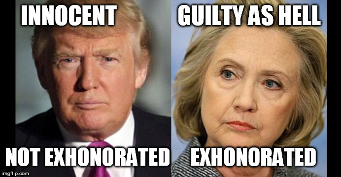 Trump/Clinton | INNOCENT              GUILTY AS HELL; NOT EXHONORATED     EXHONORATED | image tagged in trump/clinton | made w/ Imgflip meme maker