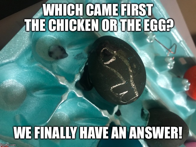 Easter | WHICH CAME FIRST THE CHICKEN OR THE EGG? WE FINALLY HAVE AN ANSWER! | image tagged in easter eggs | made w/ Imgflip meme maker