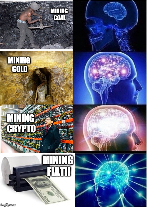 Expanding Brain Meme | MINING COAL; MINING GOLD; MINING CRYPTO; MINING FIAT!! | image tagged in memes,expanding brain | made w/ Imgflip meme maker