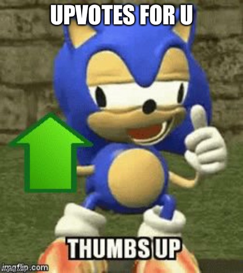 Drunk Sonic | UPVOTES FOR U | image tagged in drunk sonic | made w/ Imgflip meme maker
