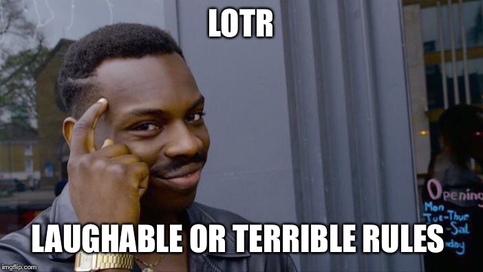 Roll Safe Think About It Meme | LOTR LAUGHABLE OR TERRIBLE RULES | image tagged in memes,roll safe think about it | made w/ Imgflip meme maker
