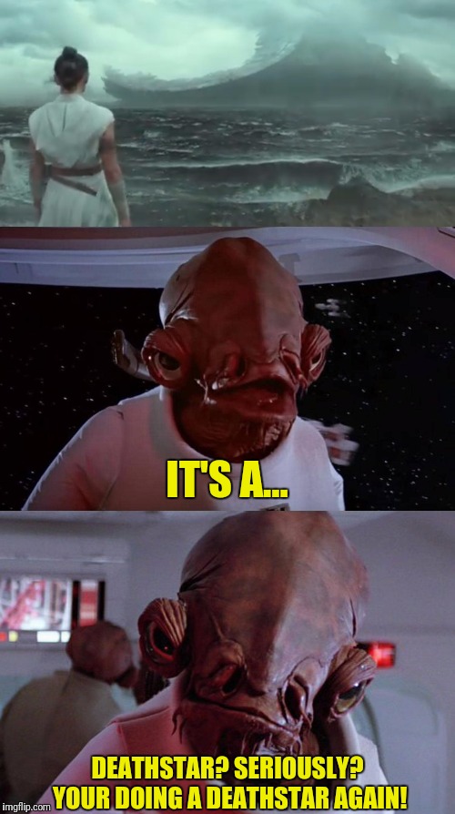How Many Times Is That Now? | IT'S A... DEATHSTAR? SERIOUSLY? YOUR DOING A DEATHSTAR AGAIN! | image tagged in star wars,deathstar,admiral ackbar,its a trap | made w/ Imgflip meme maker