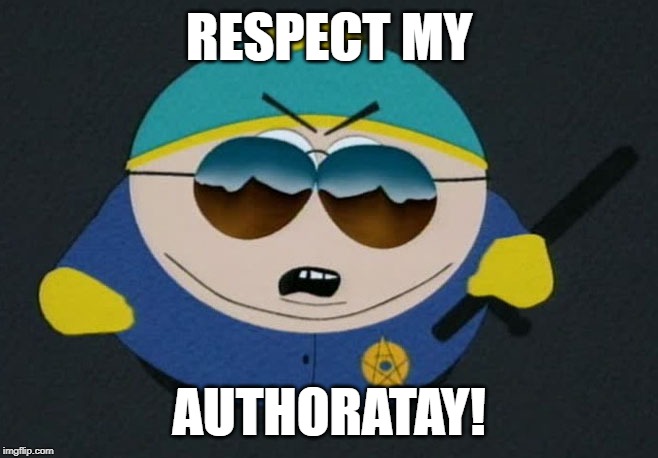 Respect My Authority Eric Cartman South Park | RESPECT MY AUTHORATAY! | image tagged in respect my authority eric cartman south park | made w/ Imgflip meme maker