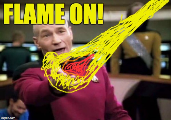 I got powers.  I just don't brag bout it. | FLAME ON! | image tagged in memes,picard wtf,flame on | made w/ Imgflip meme maker
