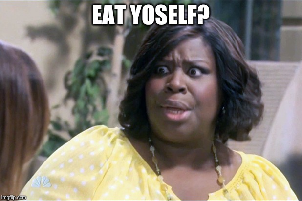 EAT YOSELF? | made w/ Imgflip meme maker