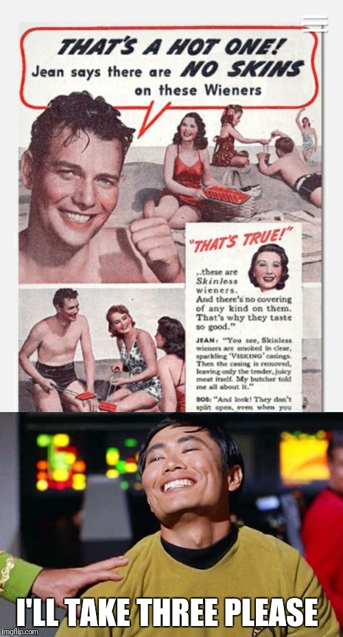 Circumcised? | I'LL TAKE THREE PLEASE | image tagged in george tekei,old ads | made w/ Imgflip meme maker