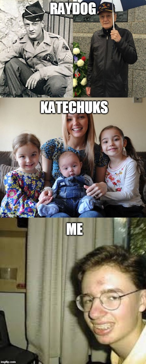 Veteran, Mother, and Nerd | RAYDOG; KATECHUKS; ME | image tagged in raydog,katechuks,me,aka,grilledcheez,wow look at the difference | made w/ Imgflip meme maker